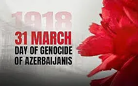31 март – Ден на геноцида над азербайджанците